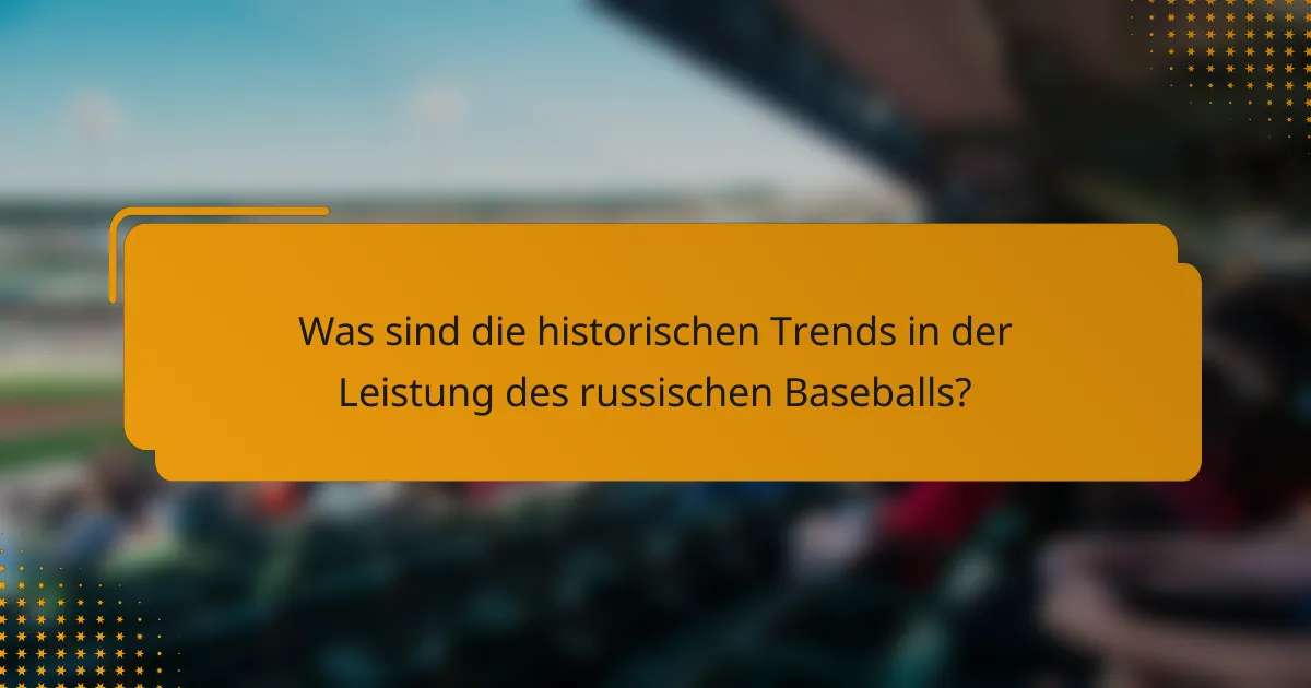 Was sind die historischen Trends in der Leistung des russischen Baseballs?