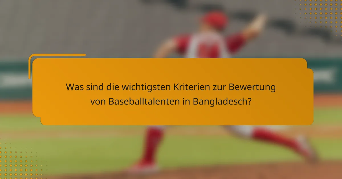 Was sind die wichtigsten Kriterien zur Bewertung von Baseballtalenten in Bangladesch?