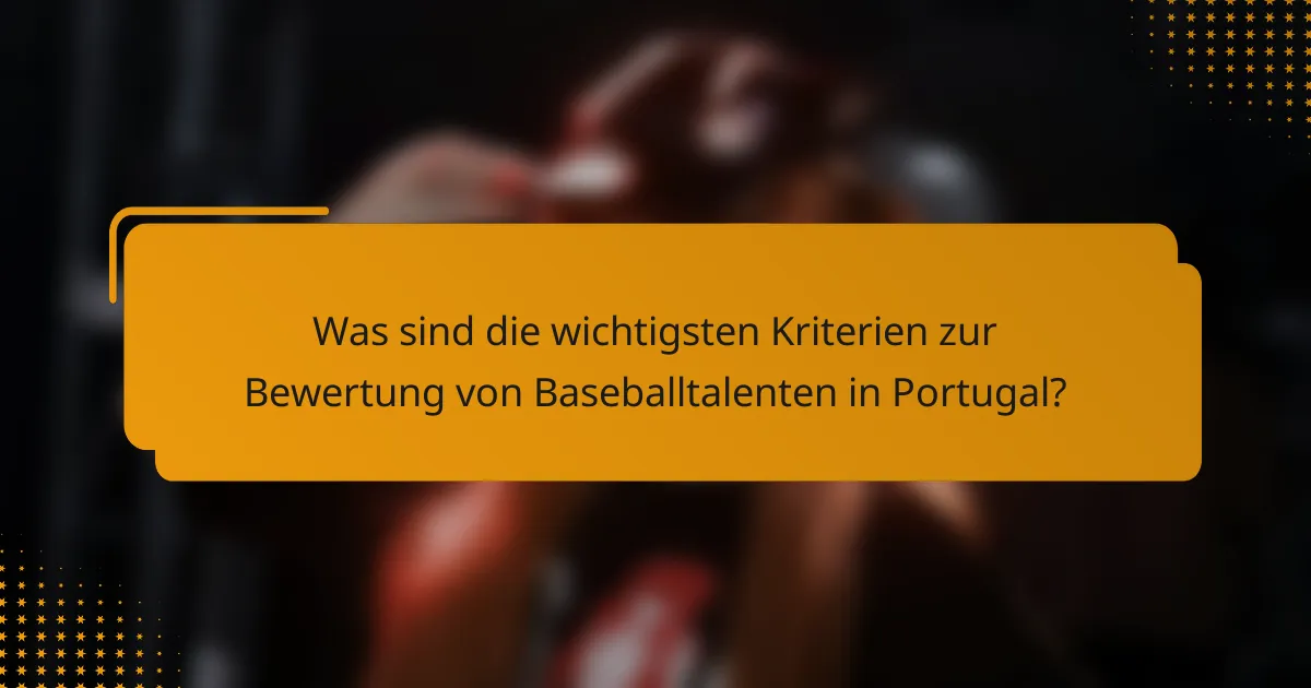 Was sind die wichtigsten Kriterien zur Bewertung von Baseballtalenten in Portugal?