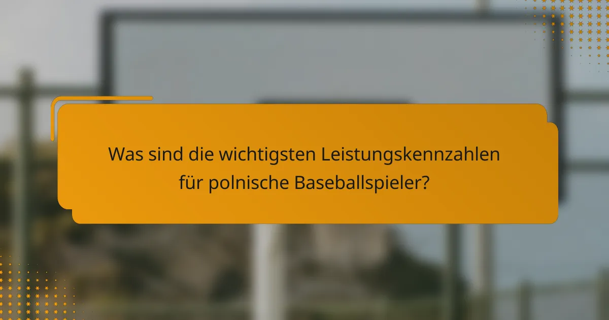 Was sind die wichtigsten Leistungskennzahlen für polnische Baseballspieler?
