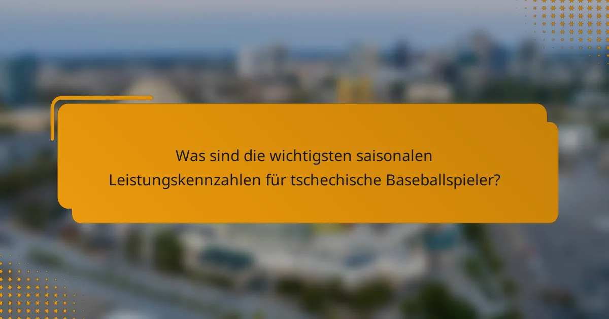 Was sind die wichtigsten saisonalen Leistungskennzahlen für tschechische Baseballspieler?