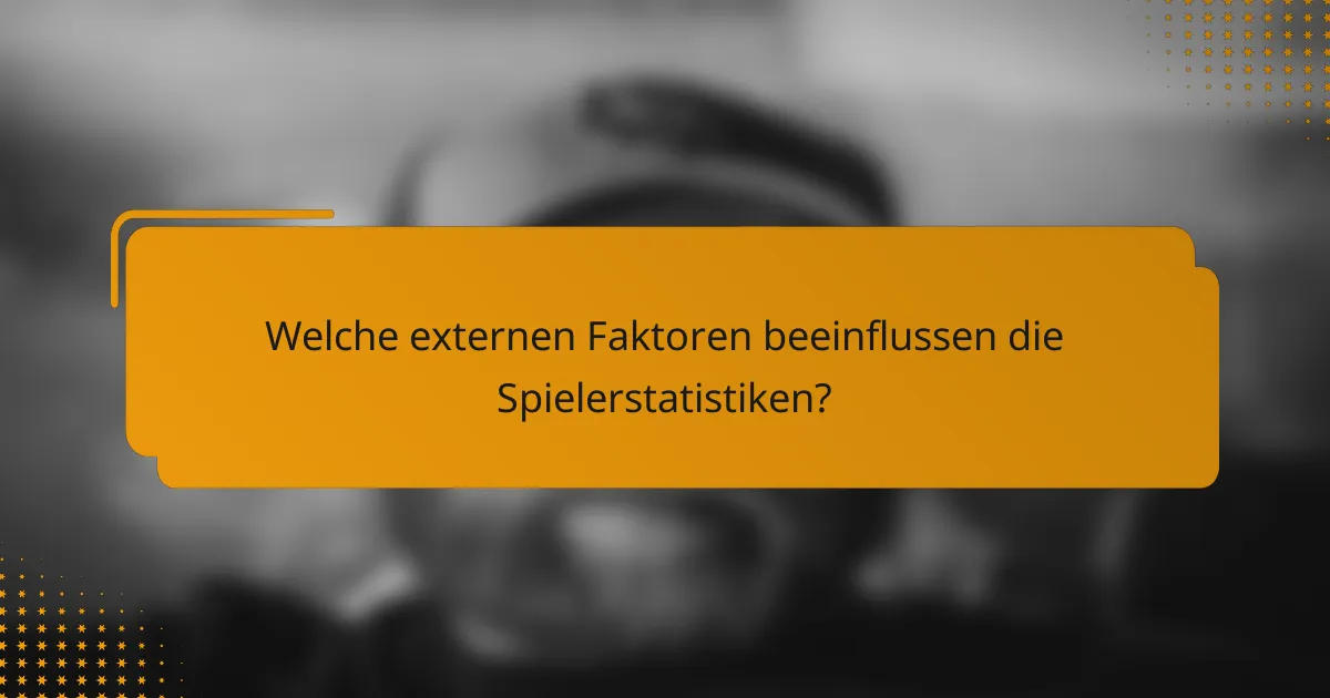 Welche externen Faktoren beeinflussen die Spielerstatistiken?