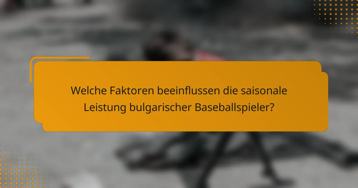 Welche Faktoren beeinflussen die saisonale Leistung bulgarischer Baseballspieler?