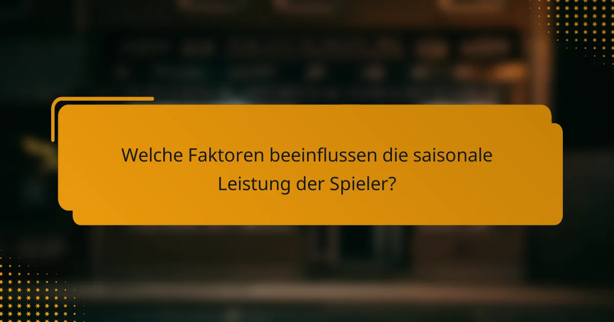 Welche Faktoren beeinflussen die saisonale Leistung der Spieler?