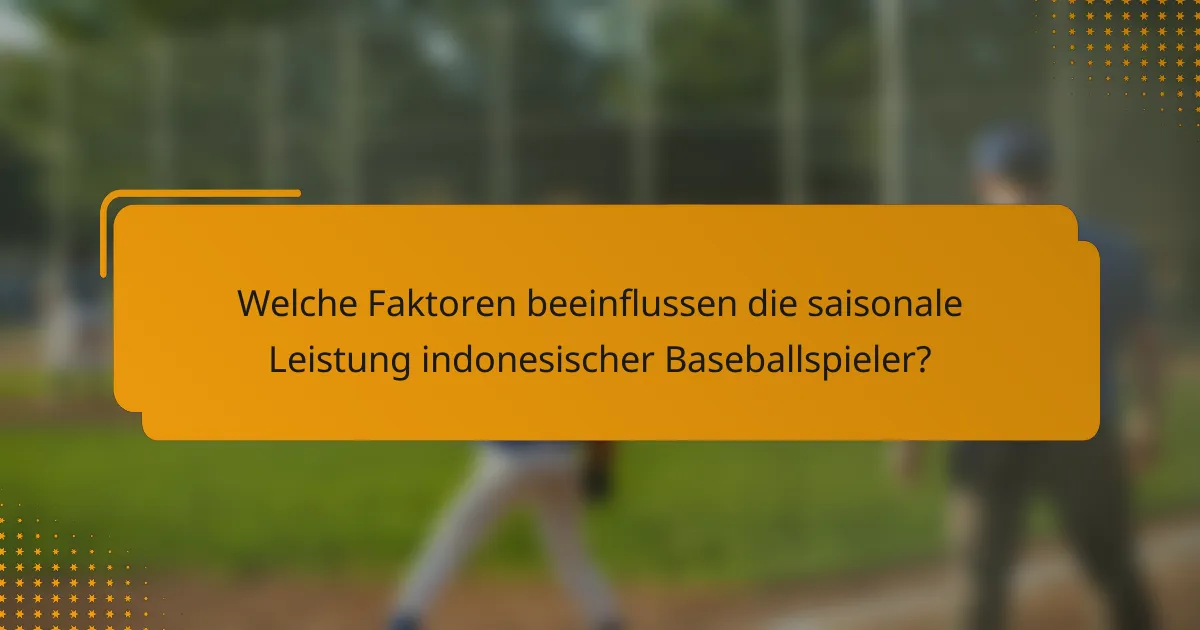Welche Faktoren beeinflussen die saisonale Leistung indonesischer Baseballspieler?