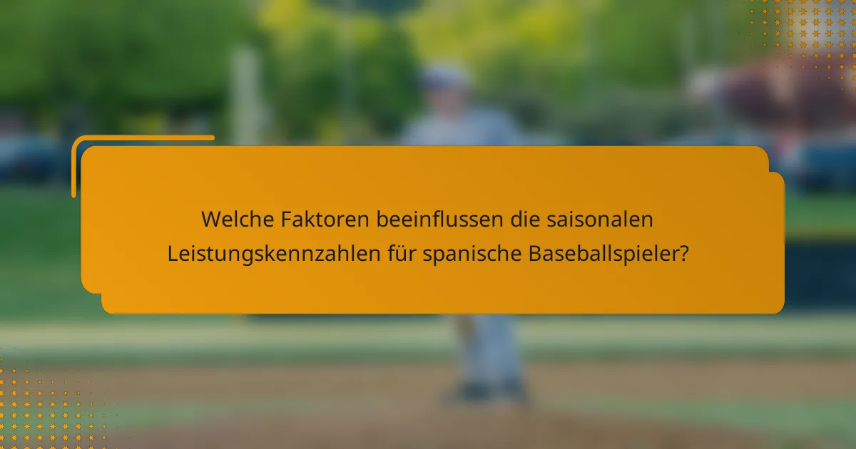 Welche Faktoren beeinflussen die saisonalen Leistungskennzahlen für spanische Baseballspieler?