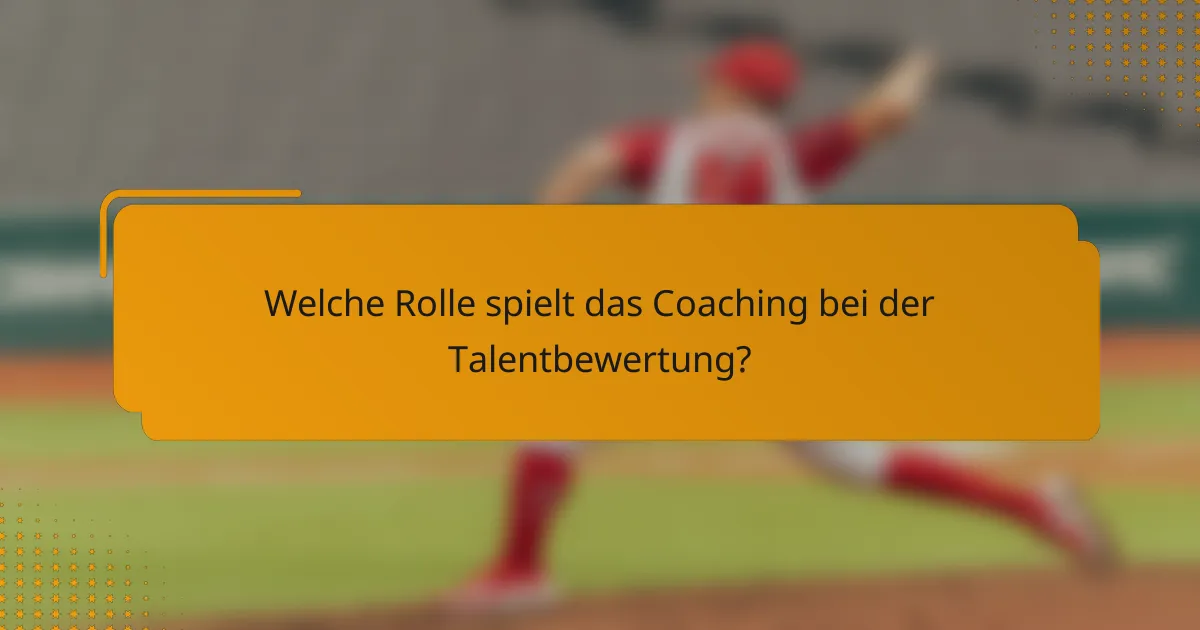 Welche Rolle spielt das Coaching bei der Talentbewertung?