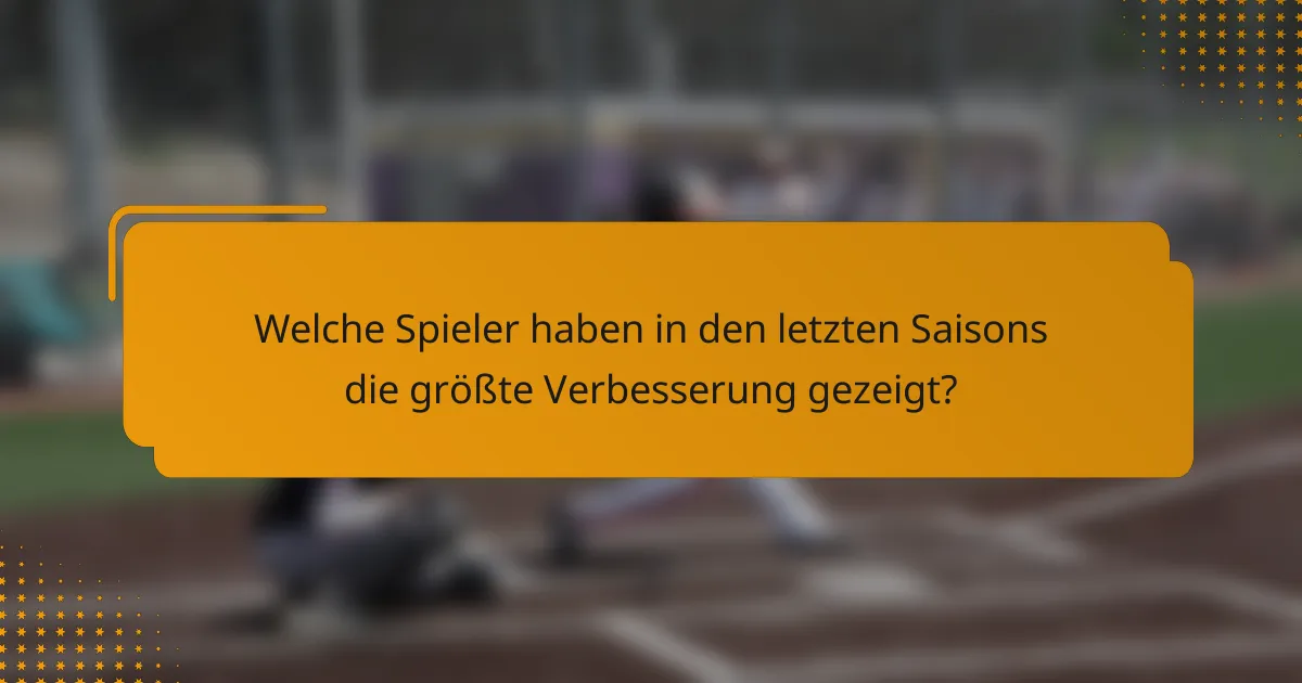 Welche Spieler haben in den letzten Saisons die größte Verbesserung gezeigt?