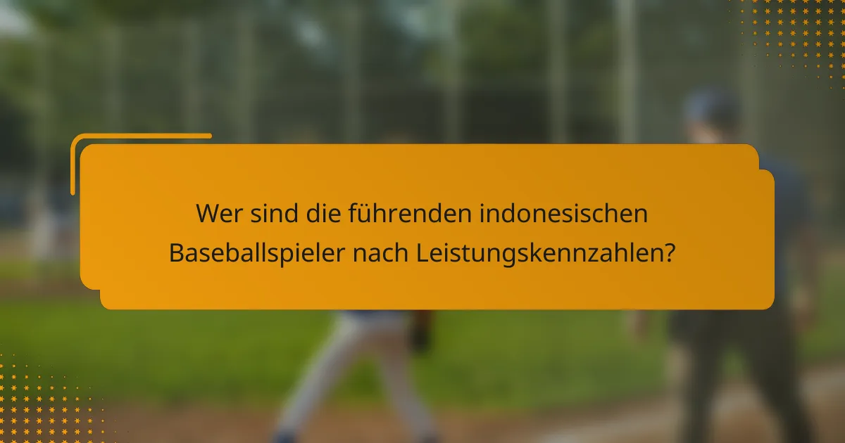 Wer sind die führenden indonesischen Baseballspieler nach Leistungskennzahlen?