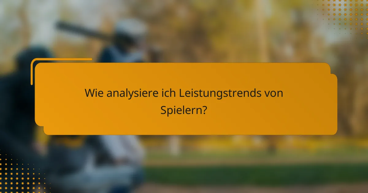 Wie analysiere ich Leistungstrends von Spielern?