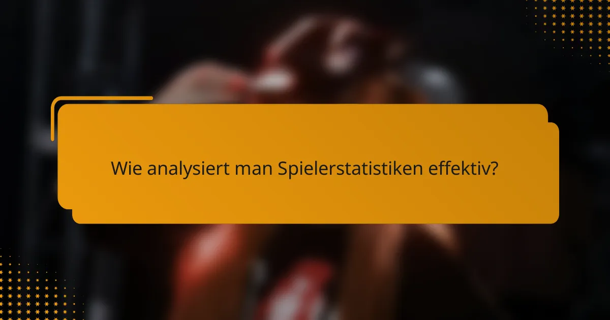 Wie analysiert man Spielerstatistiken effektiv?