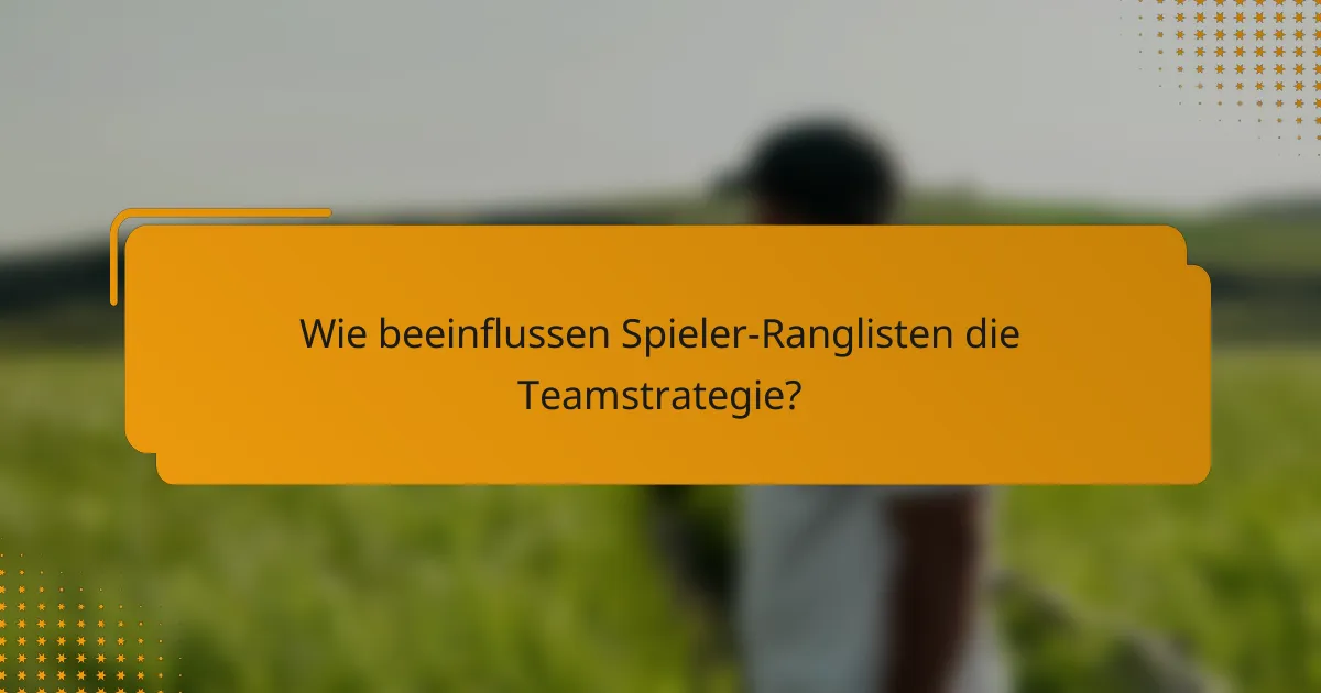 Wie beeinflussen Spieler-Ranglisten die Teamstrategie?
