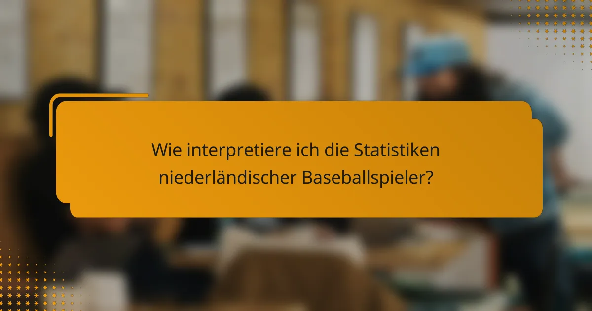 Wie interpretiere ich die Statistiken niederländischer Baseballspieler?