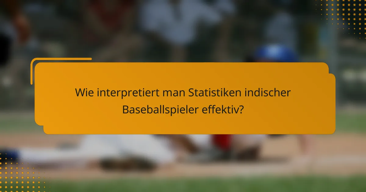 Wie interpretiert man Statistiken indischer Baseballspieler effektiv?