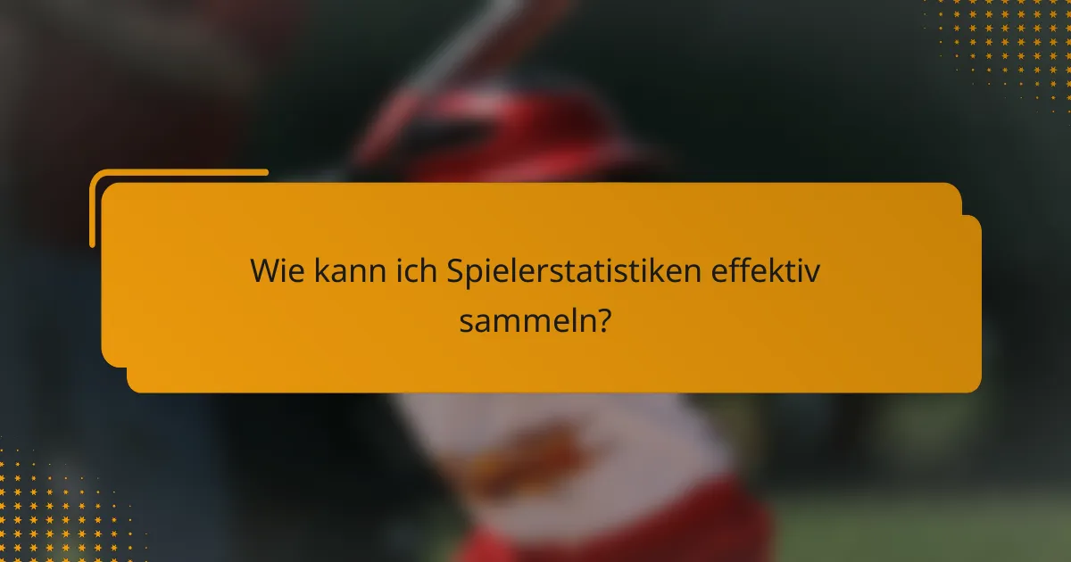 Wie kann ich Spielerstatistiken effektiv sammeln?
