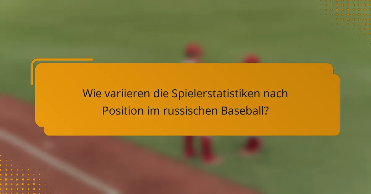 Wie variieren die Spielerstatistiken nach Position im russischen Baseball?
