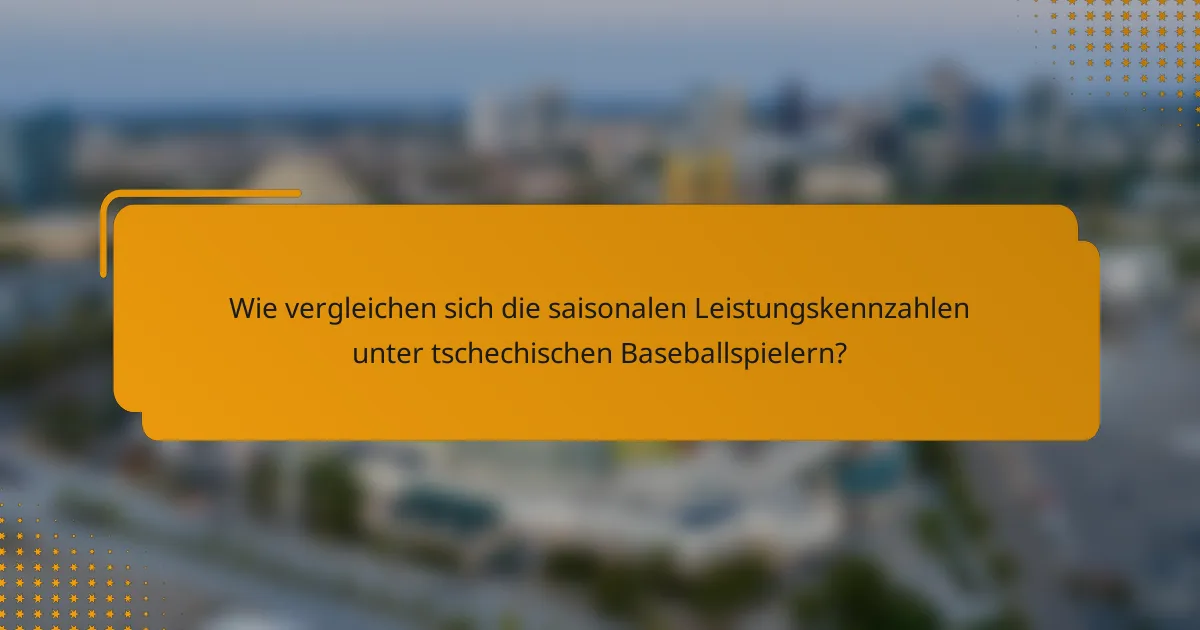 Wie vergleichen sich die saisonalen Leistungskennzahlen unter tschechischen Baseballspielern?
