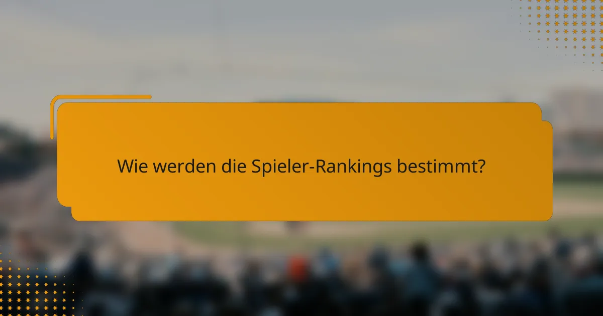 Wie werden die Spieler-Rankings bestimmt?